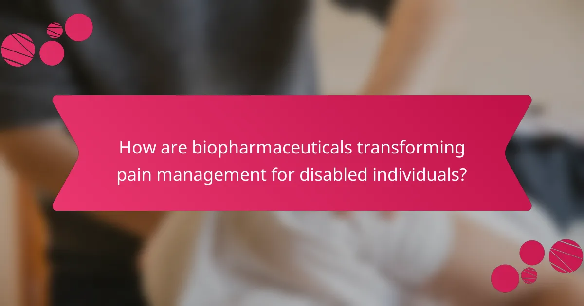 How are biopharmaceuticals transforming pain management for disabled individuals?
