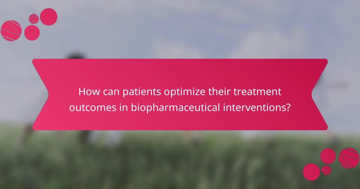 How can patients optimize their treatment outcomes in biopharmaceutical interventions?