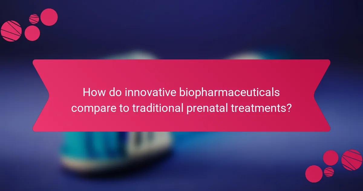 How do innovative biopharmaceuticals compare to traditional prenatal treatments?