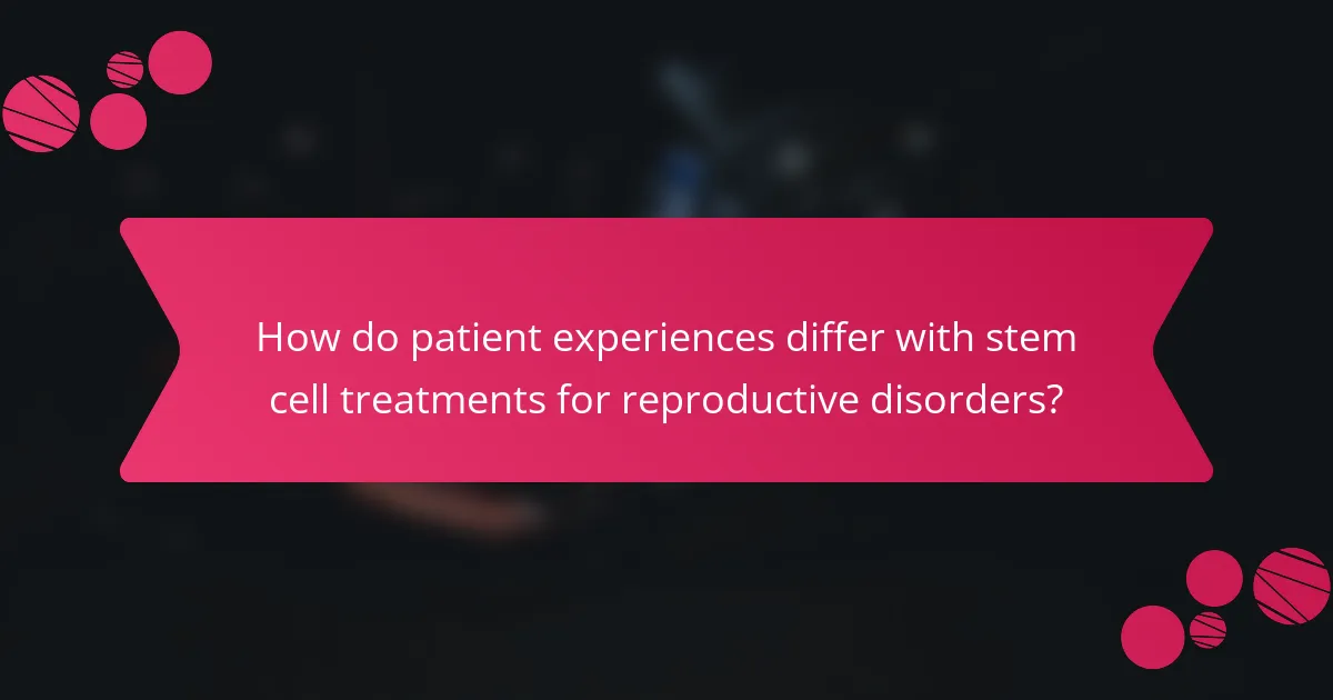 How do patient experiences differ with stem cell treatments for reproductive disorders?