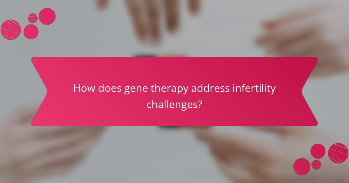 How does gene therapy address infertility challenges?