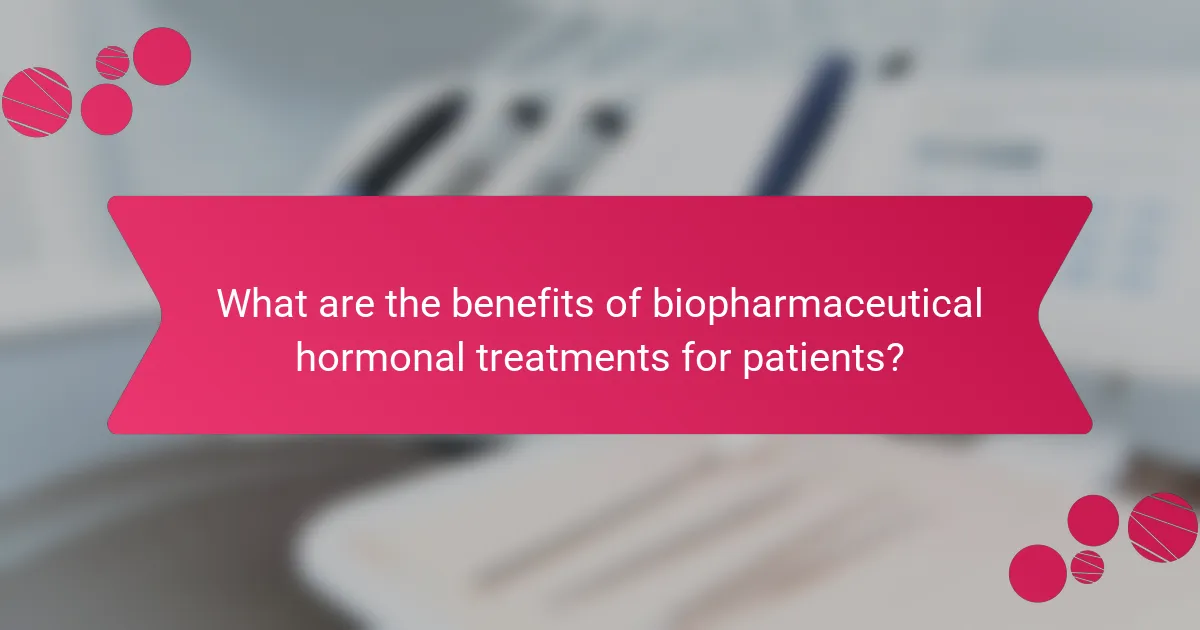 What are the benefits of biopharmaceutical hormonal treatments for patients?