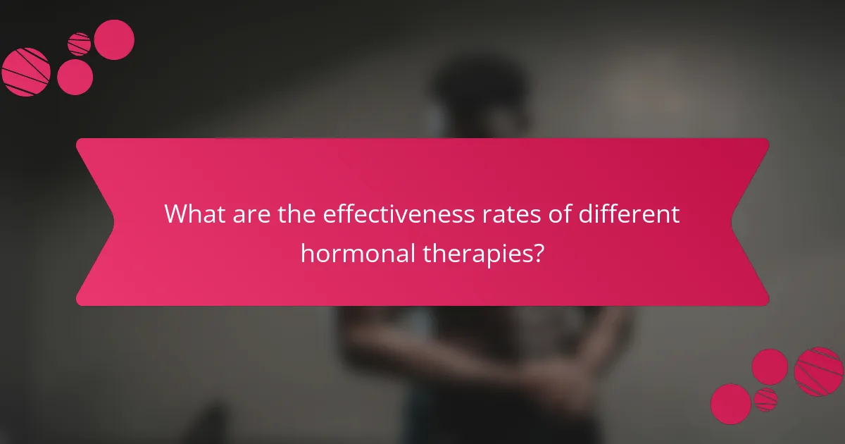 What are the effectiveness rates of different hormonal therapies?