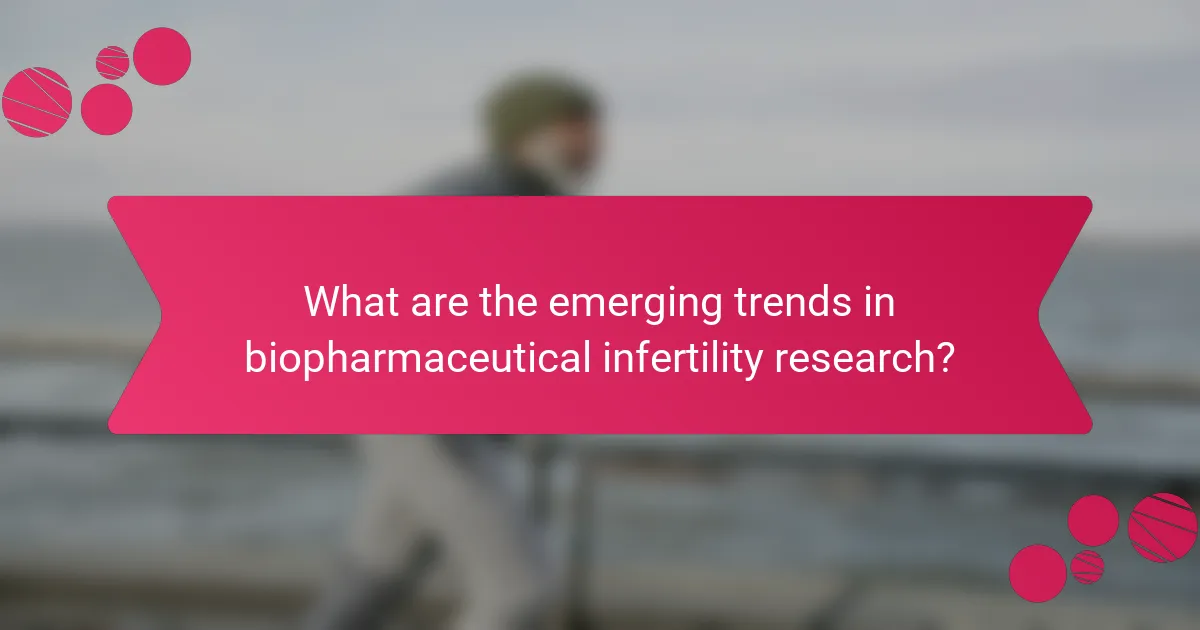 What are the emerging trends in biopharmaceutical infertility research?