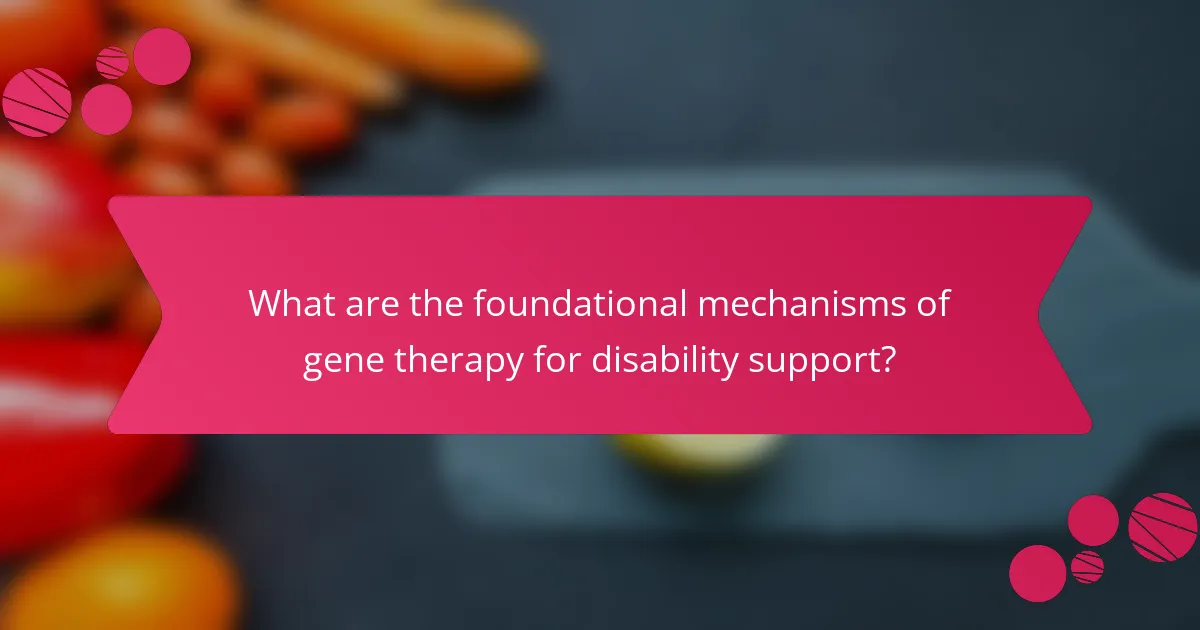 What are the foundational mechanisms of gene therapy for disability support?