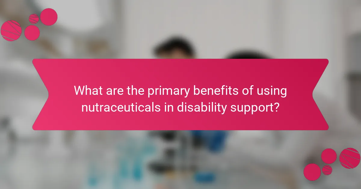 What are the primary benefits of using nutraceuticals in disability support?