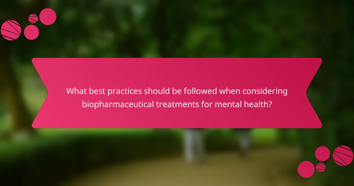 What best practices should be followed when considering biopharmaceutical treatments for mental health?