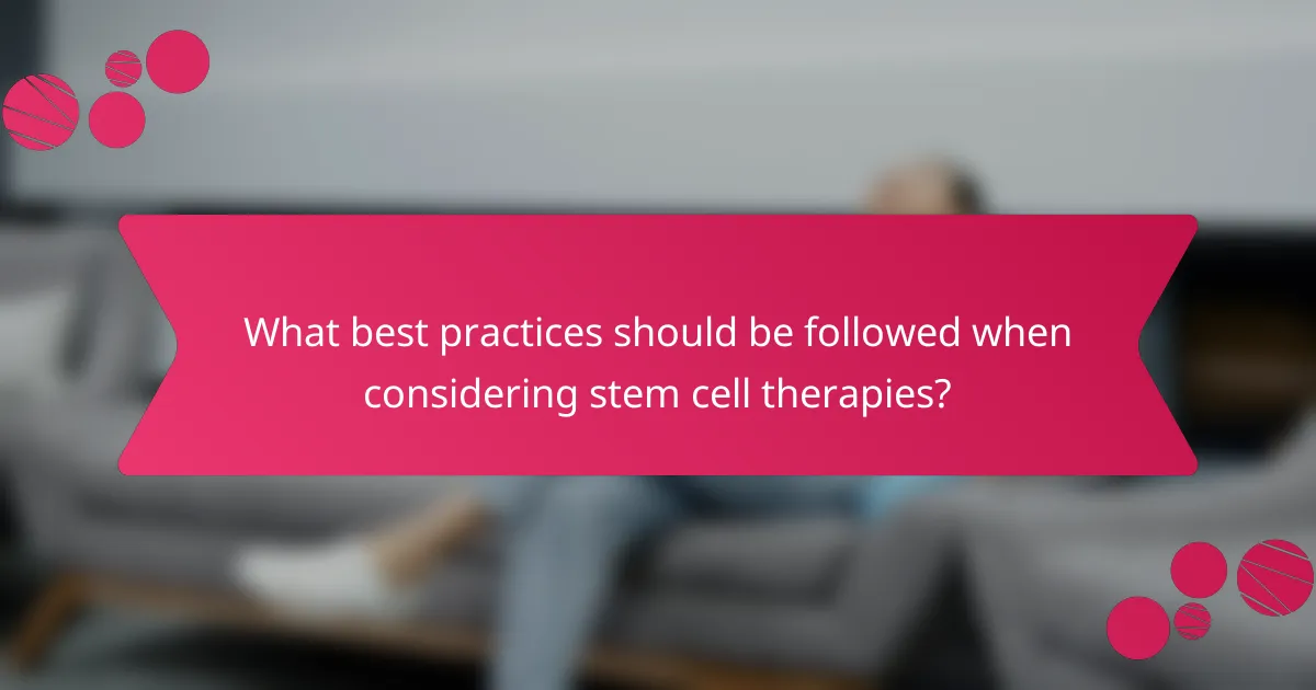 What best practices should be followed when considering stem cell therapies?