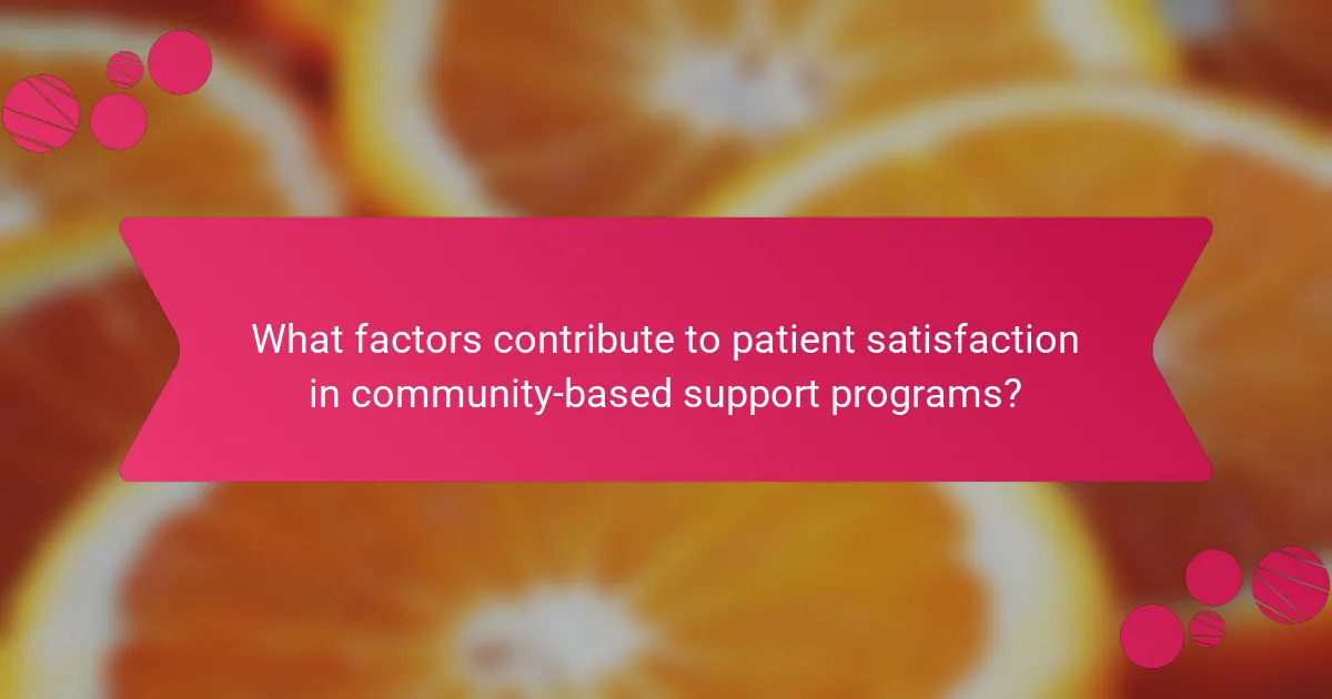 What factors contribute to patient satisfaction in community-based support programs?