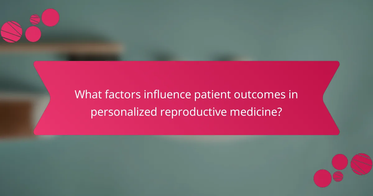 What factors influence patient outcomes in personalized reproductive medicine?