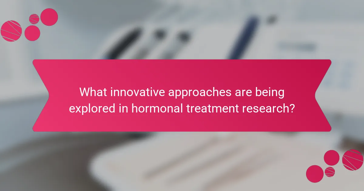 What innovative approaches are being explored in hormonal treatment research?