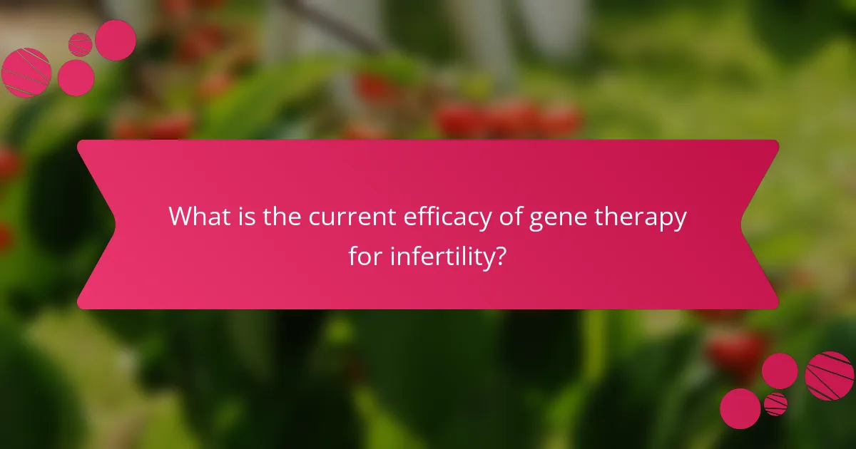 What is the current efficacy of gene therapy for infertility?