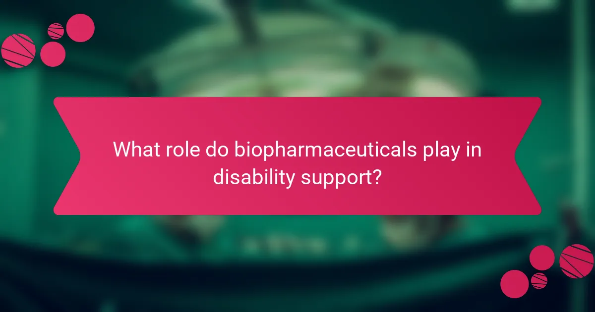 What role do biopharmaceuticals play in disability support?
