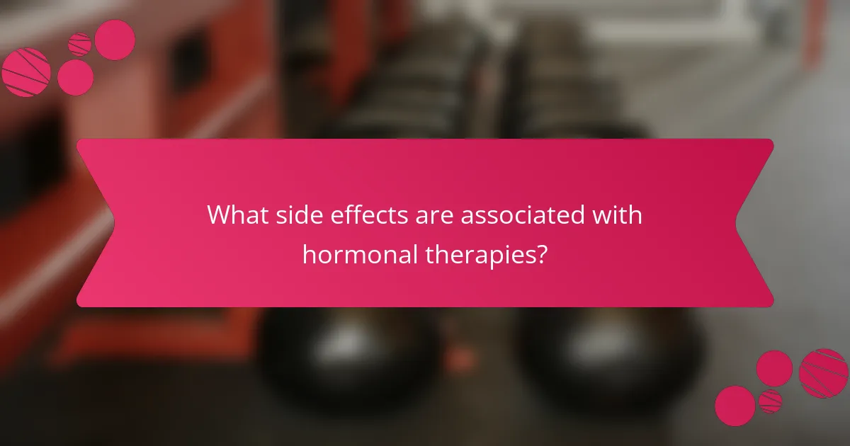 What side effects are associated with hormonal therapies?