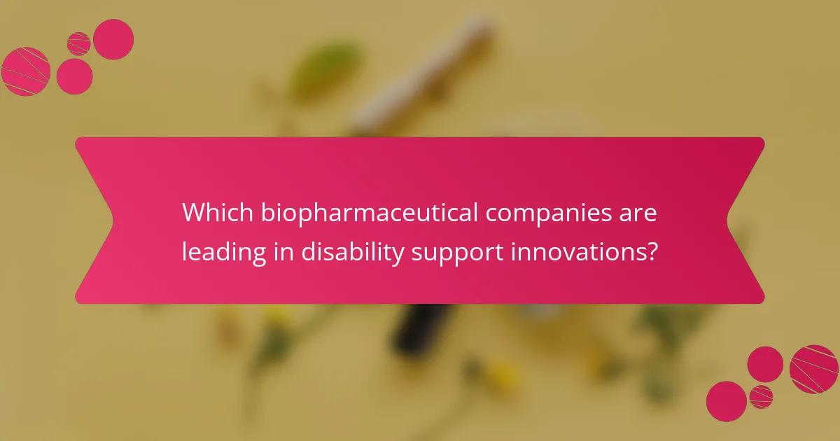 Which biopharmaceutical companies are leading in disability support innovations?
